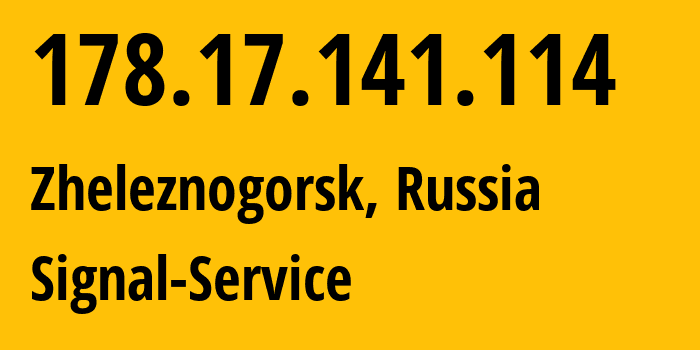 IP address 178.17.141.114 (Zheleznogorsk, Kursk Oblast, Russia) get location, coordinates on map, ISP provider AS42514 Signal-Service // who is provider of ip address 178.17.141.114, whose IP address