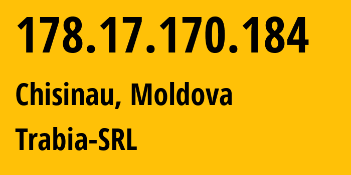 IP address 178.17.170.184 (Chisinau, Chișinău Municipality, Moldova) get location, coordinates on map, ISP provider AS43289 Trabia-SRL // who is provider of ip address 178.17.170.184, whose IP address