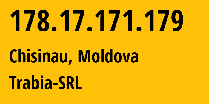 IP address 178.17.171.179 (Chisinau, Chișinău Municipality, Moldova) get location, coordinates on map, ISP provider AS43289 Trabia-SRL // who is provider of ip address 178.17.171.179, whose IP address