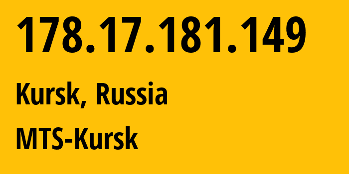 IP-адрес 178.17.181.149 (Курск, Курская Область, Россия) определить местоположение, координаты на карте, ISP провайдер AS43038 MTS-Kursk // кто провайдер айпи-адреса 178.17.181.149