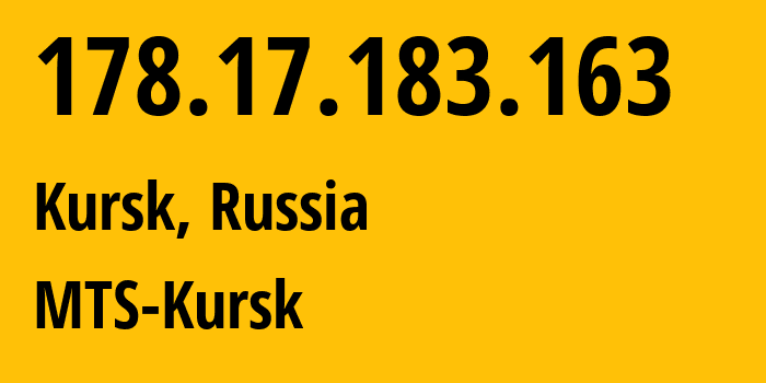 IP-адрес 178.17.183.163 (Курск, Курская Область, Россия) определить местоположение, координаты на карте, ISP провайдер AS43038 MTS-Kursk // кто провайдер айпи-адреса 178.17.183.163