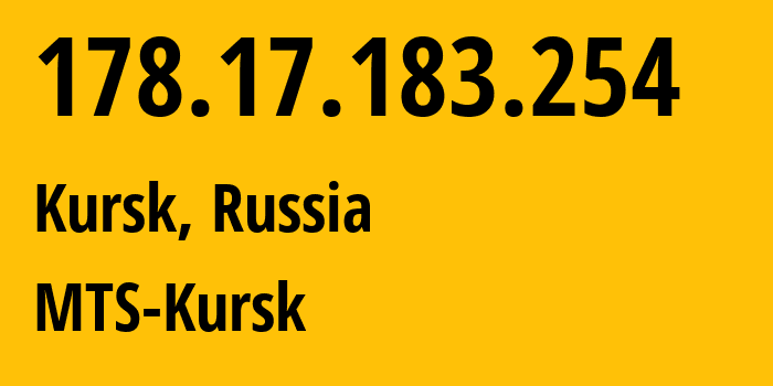 IP address 178.17.183.254 (Kursk, Kursk Oblast, Russia) get location, coordinates on map, ISP provider AS43038 MTS-Kursk // who is provider of ip address 178.17.183.254, whose IP address