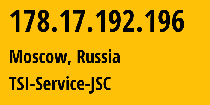 IP address 178.17.192.196 (Sergiyev Posad, Moscow Oblast, Russia) get location, coordinates on map, ISP provider AS34139 TSI-Service-JSC // who is provider of ip address 178.17.192.196, whose IP address