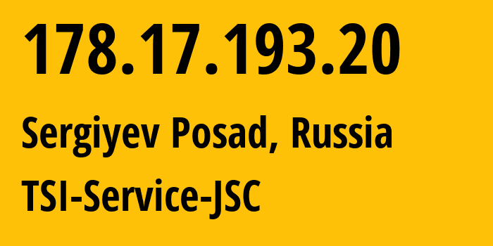 IP address 178.17.193.20 (Sergiyev Posad, Moscow Oblast, Russia) get location, coordinates on map, ISP provider AS34139 TSI-Service-JSC // who is provider of ip address 178.17.193.20, whose IP address