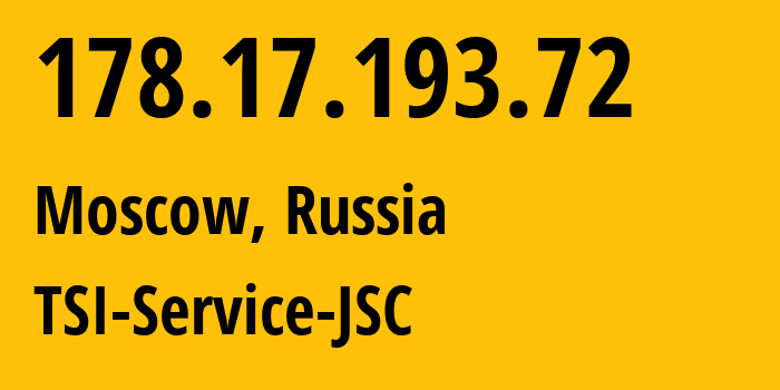 IP address 178.17.193.72 (Moscow, Moscow, Russia) get location, coordinates on map, ISP provider AS34139 TSI-Service-JSC // who is provider of ip address 178.17.193.72, whose IP address
