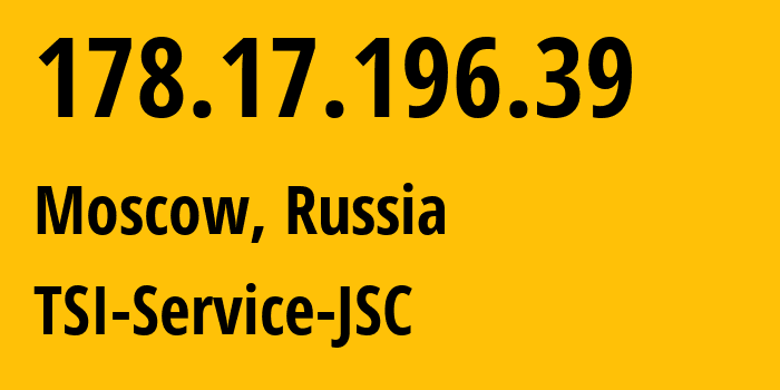 IP-адрес 178.17.196.39 (Сергиев Посад, Московская область, Россия) определить местоположение, координаты на карте, ISP провайдер AS34139 TSI-Service-JSC // кто провайдер айпи-адреса 178.17.196.39