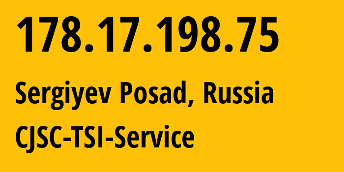 IP address 178.17.198.75 (Sergiyev Posad, Moscow Oblast, Russia) get location, coordinates on map, ISP provider AS34139 CJSC-TSI-Service // who is provider of ip address 178.17.198.75, whose IP address