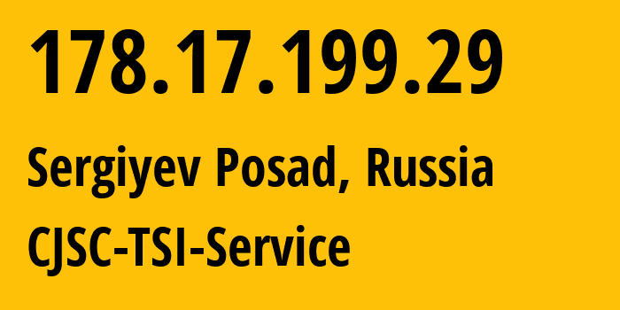 IP address 178.17.199.29 (Sergiyev Posad, Moscow Oblast, Russia) get location, coordinates on map, ISP provider AS34139 CJSC-TSI-Service // who is provider of ip address 178.17.199.29, whose IP address