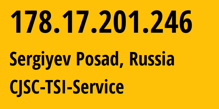 IP address 178.17.201.246 (Sergiyev Posad, Moscow Oblast, Russia) get location, coordinates on map, ISP provider AS34139 CJSC-TSI-Service // who is provider of ip address 178.17.201.246, whose IP address