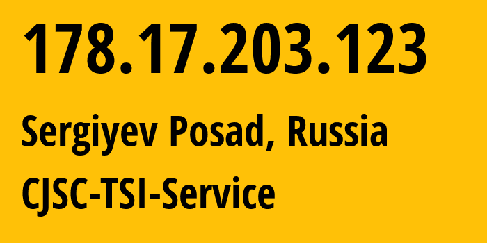 IP address 178.17.203.123 (Sergiyev Posad, Moscow Oblast, Russia) get location, coordinates on map, ISP provider AS34139 CJSC-TSI-Service // who is provider of ip address 178.17.203.123, whose IP address
