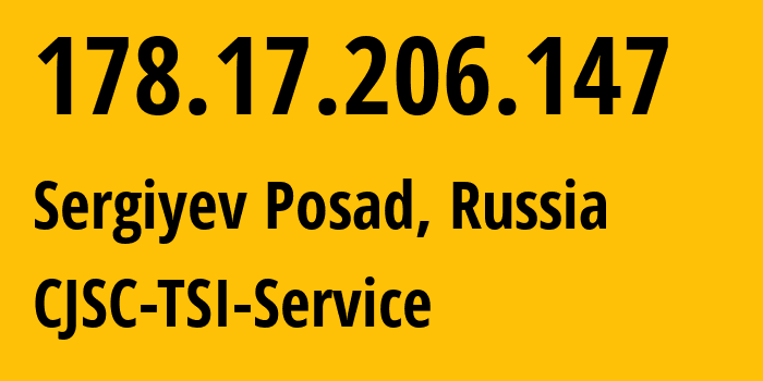 IP address 178.17.206.147 (Sergiyev Posad, Moscow Oblast, Russia) get location, coordinates on map, ISP provider AS34139 CJSC-TSI-Service // who is provider of ip address 178.17.206.147, whose IP address