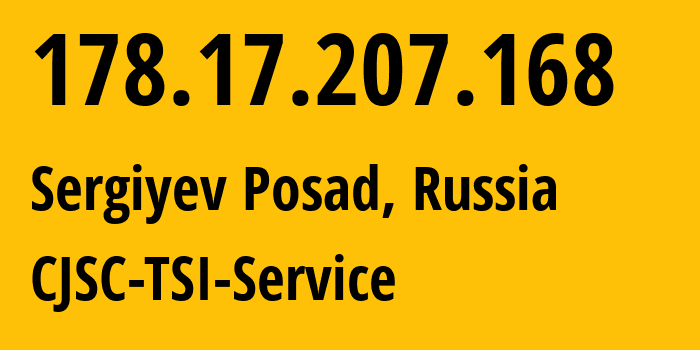 IP address 178.17.207.168 (Sergiyev Posad, Moscow Oblast, Russia) get location, coordinates on map, ISP provider AS34139 CJSC-TSI-Service // who is provider of ip address 178.17.207.168, whose IP address