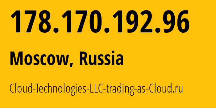 IP address 178.170.192.96 (Moscow, Moscow, Russia) get location, coordinates on map, ISP provider AS208677 Cloud-Technologies-LLC-trading-as-Cloud.ru // who is provider of ip address 178.170.192.96, whose IP address
