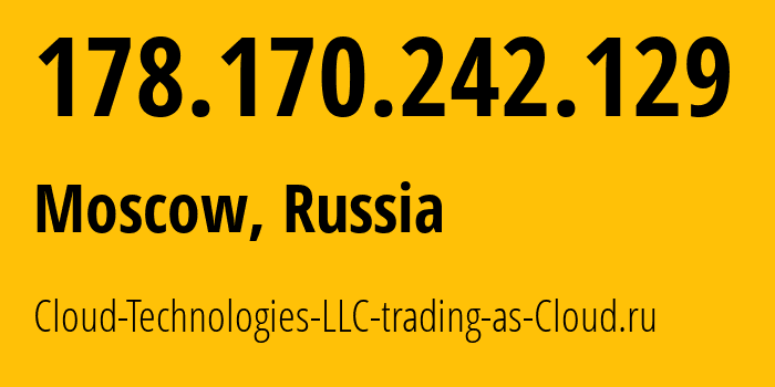 IP-адрес 178.170.242.129 (Москва, Москва, Россия) определить местоположение, координаты на карте, ISP провайдер AS208677 Cloud-Technologies-LLC-trading-as-Cloud.ru // кто провайдер айпи-адреса 178.170.242.129