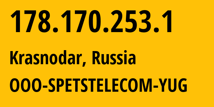 IP address 178.170.253.1 (Krasnodar, Krasnodar Krai, Russia) get location, coordinates on map, ISP provider AS206385 OOO-SPETSTELECOM-YUG // who is provider of ip address 178.170.253.1, whose IP address