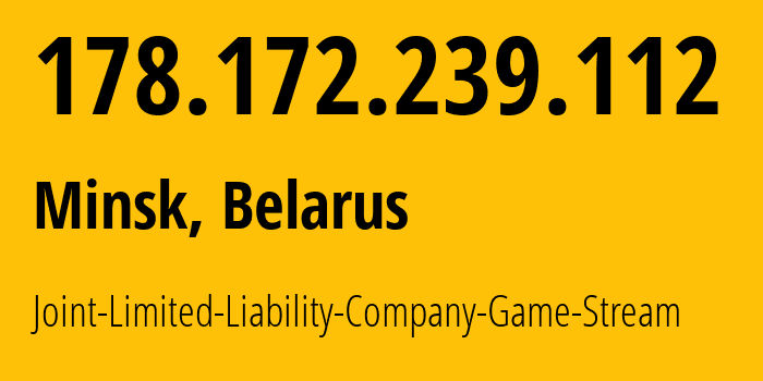 IP address 178.172.239.112 (Minsk, Minsk City, Belarus) get location, coordinates on map, ISP provider AS58076 Joint-Limited-Liability-Company-Game-Stream // who is provider of ip address 178.172.239.112, whose IP address