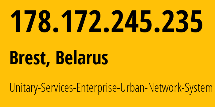 IP address 178.172.245.235 (Brest, Brest, Belarus) get location, coordinates on map, ISP provider AS59861 Unitary-Services-Enterprise-Urban-Network-System // who is provider of ip address 178.172.245.235, whose IP address