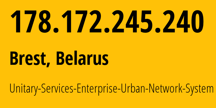 IP-адрес 178.172.245.240 (Брест, Brestskaya Oblast, Беларусь) определить местоположение, координаты на карте, ISP провайдер AS59861 Unitary-Services-Enterprise-Urban-Network-System // кто провайдер айпи-адреса 178.172.245.240