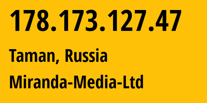 IP address 178.173.127.47 (Taman, Krasnodar Krai, Russia) get location, coordinates on map, ISP provider AS201776 Miranda-Media-Ltd // who is provider of ip address 178.173.127.47, whose IP address