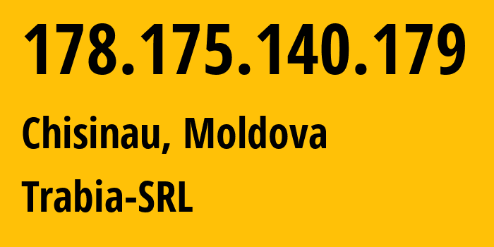 IP-адрес 178.175.140.179 (Кишинёв, Кишинёв, Молдавия) определить местоположение, координаты на карте, ISP провайдер AS43289 Trabia-SRL // кто провайдер айпи-адреса 178.175.140.179