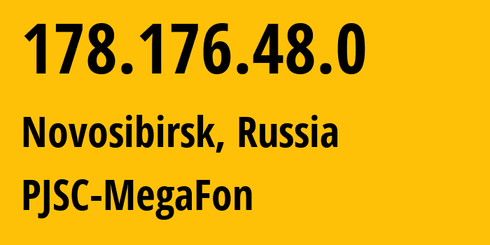 IP address 178.176.48.0 (Novosibirsk, Novosibirsk Oblast, Russia) get location, coordinates on map, ISP provider AS31205 PJSC-MegaFon // who is provider of ip address 178.176.48.0, whose IP address