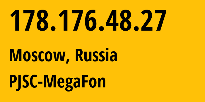 IP address 178.176.48.27 (Moscow, Moscow, Russia) get location, coordinates on map, ISP provider AS31205 PJSC-MegaFon // who is provider of ip address 178.176.48.27, whose IP address