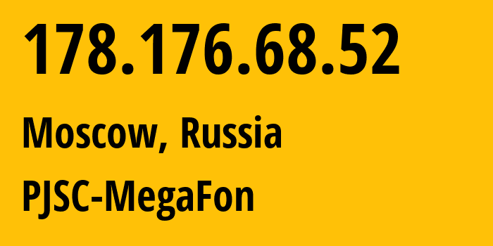 IP address 178.176.68.52 (Moscow, Moscow, Russia) get location, coordinates on map, ISP provider AS31133 PJSC-MegaFon // who is provider of ip address 178.176.68.52, whose IP address