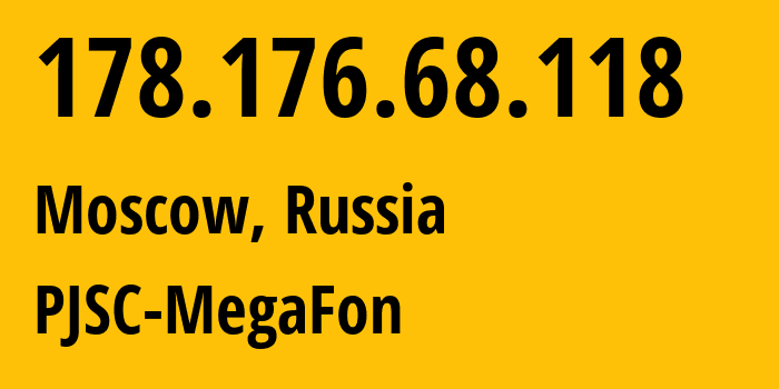 IP address 178.176.68.118 (Moscow, Moscow, Russia) get location, coordinates on map, ISP provider AS31133 PJSC-MegaFon // who is provider of ip address 178.176.68.118, whose IP address