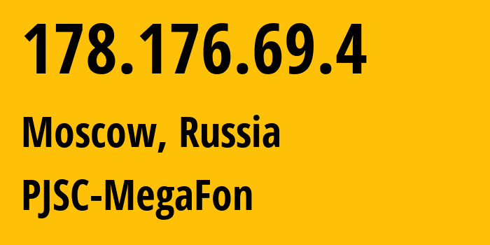 IP address 178.176.69.4 (Moscow, Moscow, Russia) get location, coordinates on map, ISP provider AS31133 PJSC-MegaFon // who is provider of ip address 178.176.69.4, whose IP address