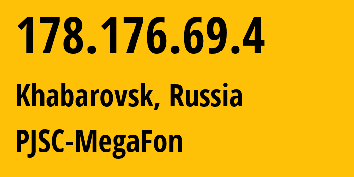 IP-адрес 178.176.69.4 (Хабаровск, Хабаровский Край, Россия) определить местоположение, координаты на карте, ISP провайдер AS31133 PJSC-MegaFon // кто провайдер айпи-адреса 178.176.69.4