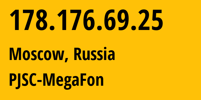 IP address 178.176.69.25 (Moscow, Moscow, Russia) get location, coordinates on map, ISP provider AS31133 PJSC-MegaFon // who is provider of ip address 178.176.69.25, whose IP address