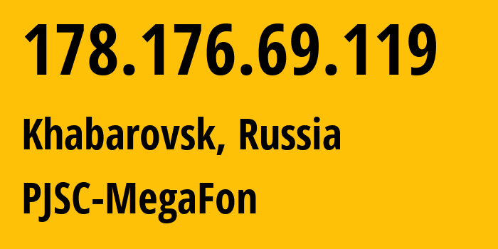 IP-адрес 178.176.69.119 (Хабаровск, Хабаровский Край, Россия) определить местоположение, координаты на карте, ISP провайдер AS31133 PJSC-MegaFon // кто провайдер айпи-адреса 178.176.69.119