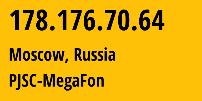 IP address 178.176.70.64 (Moscow, Moscow, Russia) get location, coordinates on map, ISP provider AS31133 PJSC-MegaFon // who is provider of ip address 178.176.70.64, whose IP address