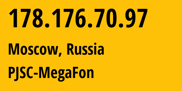 IP address 178.176.70.97 (Moscow, Moscow, Russia) get location, coordinates on map, ISP provider AS31133 PJSC-MegaFon // who is provider of ip address 178.176.70.97, whose IP address