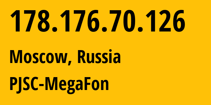 IP address 178.176.70.126 (Moscow, Moscow, Russia) get location, coordinates on map, ISP provider AS31133 PJSC-MegaFon // who is provider of ip address 178.176.70.126, whose IP address