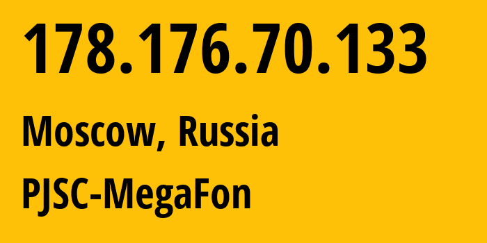 IP address 178.176.70.133 (Moscow, Moscow, Russia) get location, coordinates on map, ISP provider AS31133 PJSC-MegaFon // who is provider of ip address 178.176.70.133, whose IP address