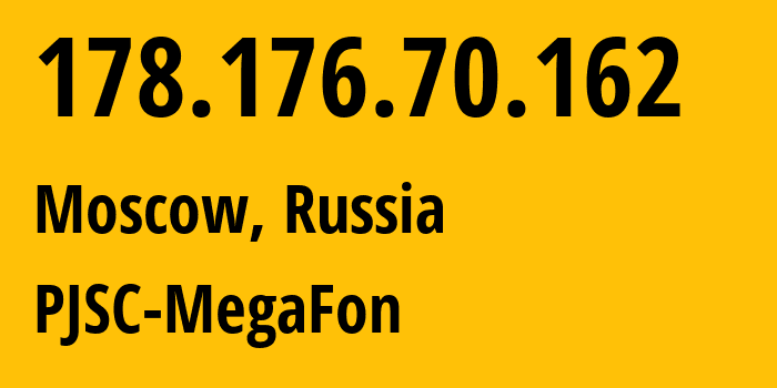 IP address 178.176.70.162 (Moscow, Moscow, Russia) get location, coordinates on map, ISP provider AS31133 PJSC-MegaFon // who is provider of ip address 178.176.70.162, whose IP address