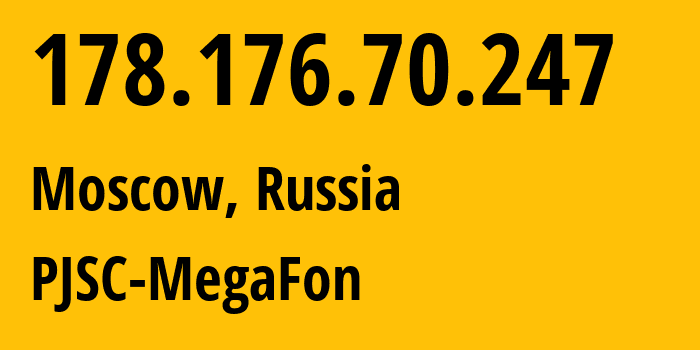 IP-адрес 178.176.70.247 (Москва, Москва, Россия) определить местоположение, координаты на карте, ISP провайдер AS31133 PJSC-MegaFon // кто провайдер айпи-адреса 178.176.70.247