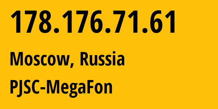 IP address 178.176.71.61 (Moscow, Moscow, Russia) get location, coordinates on map, ISP provider AS31133 PJSC-MegaFon // who is provider of ip address 178.176.71.61, whose IP address