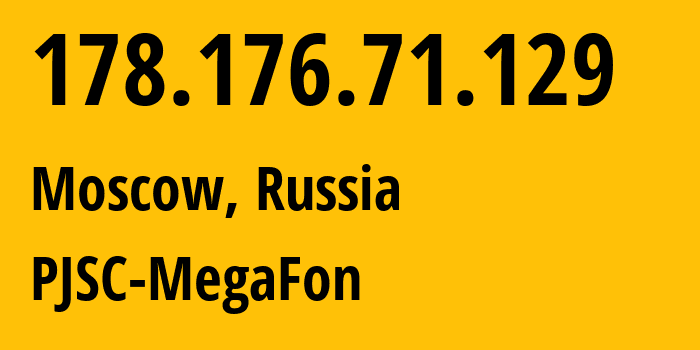 IP address 178.176.71.129 (Moscow, Moscow, Russia) get location, coordinates on map, ISP provider AS31133 PJSC-MegaFon // who is provider of ip address 178.176.71.129, whose IP address