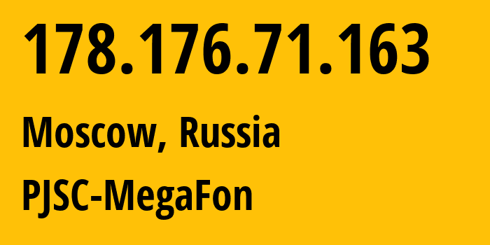 IP address 178.176.71.163 (Moscow, Moscow, Russia) get location, coordinates on map, ISP provider AS31133 PJSC-MegaFon // who is provider of ip address 178.176.71.163, whose IP address