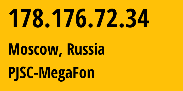 IP address 178.176.72.34 (Moscow, Moscow, Russia) get location, coordinates on map, ISP provider AS25159 PJSC-MegaFon // who is provider of ip address 178.176.72.34, whose IP address