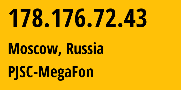 IP address 178.176.72.43 (Moscow, Moscow, Russia) get location, coordinates on map, ISP provider AS25159 PJSC-MegaFon // who is provider of ip address 178.176.72.43, whose IP address