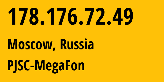 IP address 178.176.72.49 (Moscow, Moscow, Russia) get location, coordinates on map, ISP provider AS25159 PJSC-MegaFon // who is provider of ip address 178.176.72.49, whose IP address