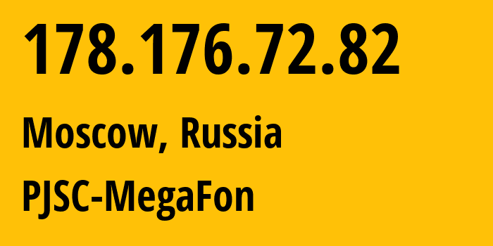 IP address 178.176.72.82 (Moscow, Moscow, Russia) get location, coordinates on map, ISP provider AS25159 PJSC-MegaFon // who is provider of ip address 178.176.72.82, whose IP address