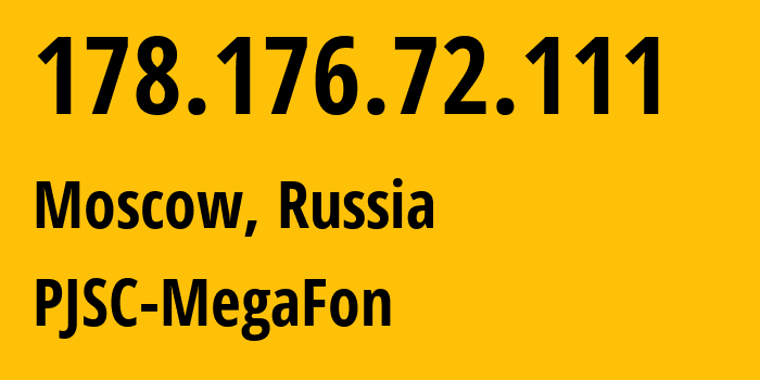 IP address 178.176.72.111 (Moscow, Moscow, Russia) get location, coordinates on map, ISP provider AS25159 PJSC-MegaFon // who is provider of ip address 178.176.72.111, whose IP address