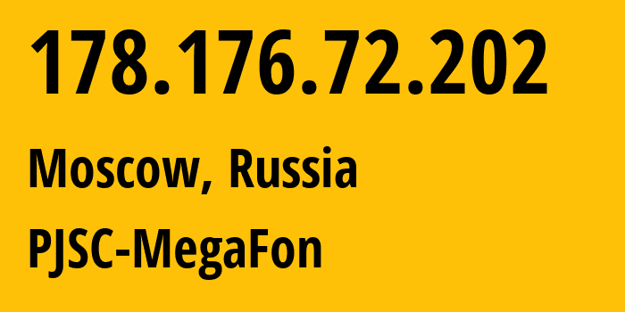 IP address 178.176.72.202 (Moscow, Moscow, Russia) get location, coordinates on map, ISP provider AS25159 PJSC-MegaFon // who is provider of ip address 178.176.72.202, whose IP address