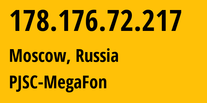 IP address 178.176.72.217 (Moscow, Moscow, Russia) get location, coordinates on map, ISP provider AS25159 PJSC-MegaFon // who is provider of ip address 178.176.72.217, whose IP address