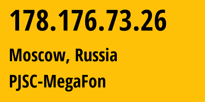 IP address 178.176.73.26 (Moscow, Moscow, Russia) get location, coordinates on map, ISP provider AS25159 PJSC-MegaFon // who is provider of ip address 178.176.73.26, whose IP address