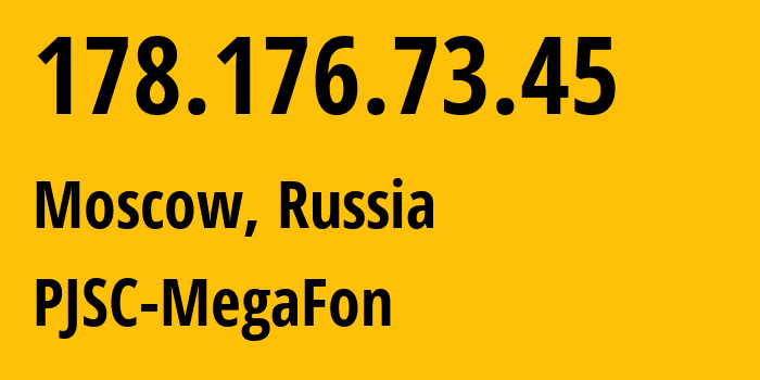 IP address 178.176.73.45 (Moscow, Moscow, Russia) get location, coordinates on map, ISP provider AS25159 PJSC-MegaFon // who is provider of ip address 178.176.73.45, whose IP address